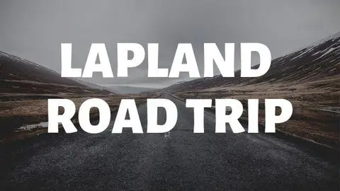 LAPLAND ROAD TRIP