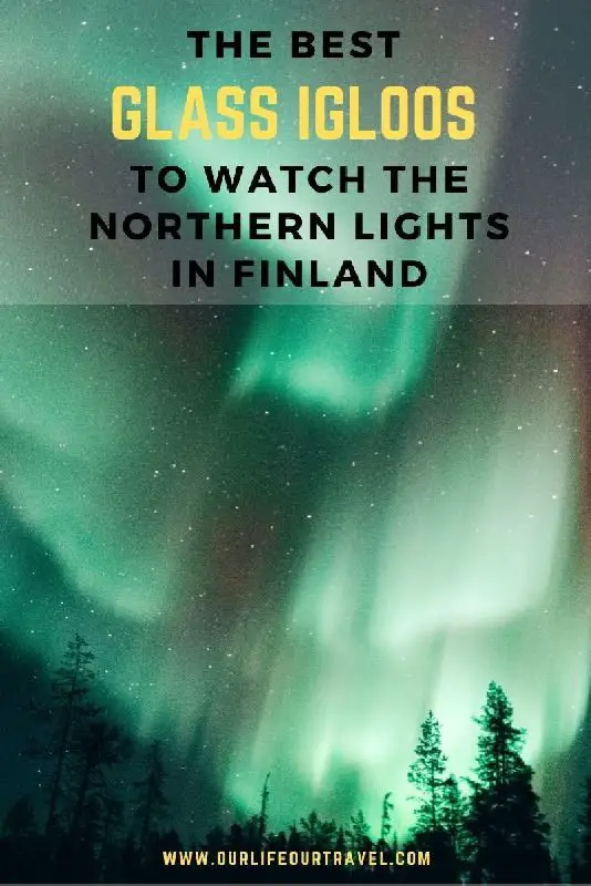 Finland Glass Igloo Guide | Best Glass Igloos in Lapland Finland | Rovaniemi | Saariselka | Ivalo | Inari | Levi | Luosto | Northern Lights Inspiraton | Bucket list Activities in Finland | Finland travel | Winter in Finland | Finland Igloo Accommodation | Best Luxury Accommodation in Finland | Northern Lights Finland